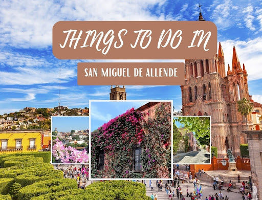 The 15+ Best Things To Do In San Miguel De Allende